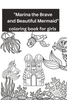 Marina the Brave and Beautiful Mermaid: coloring book for Girls 6-12 years B0BW2MZ6SH Book Cover