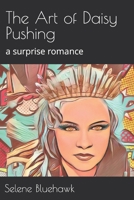 The Art of Daisy Pushing: a surprise romance B0BVCXMRPH Book Cover