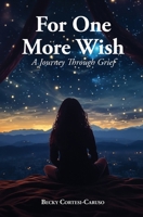 For One More Wish: A Journey Through Grief 1956823638 Book Cover