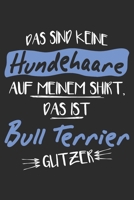 Das sind keine Hundehaare das ist Bull Terrier Glitzer: 6x9 Zoll (ca. DIN A5) 110 Seiten Liniert I Notizbuch I Tagebuch I Notizen I Planer I Geschenk ... Terrier Hunderasse Liebhaber (German Edition) 167981611X Book Cover