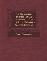 Le Royaume D'arles Et De Vienne: 1138-1378... 112041315X Book Cover