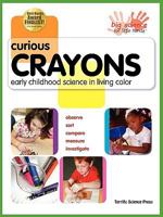 Curious Crayons: Early Childhood Science In Living Color 1883822548 Book Cover