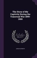 The Story of My Captivity During the Transvaal War 1899-1900 1377487652 Book Cover