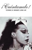 ¡Cuéntamelo!: Oral Histories by LGBT Latino Immigrants 187996094X Book Cover
