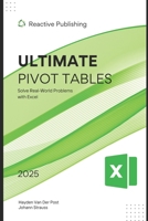 Ultimate Pivot Tables Guide: Solve Real-World Problems with Excel: A Comprehensive Guide 2025 B0DV4MJZD1 Book Cover