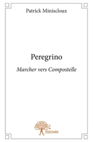 Peregrino: Marcher vers Compostelle (French Edition) 2332931163 Book Cover