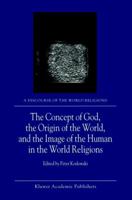 The Concept of God, the Origin of the World, and the Image of the Human in the World Religions 1402000545 Book Cover