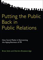 Putting the Public Back in Public Relations: How Social Media Is Reinventing the Aging Business of PR 0137150695 Book Cover