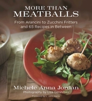 More Than Meatballs: From Arancini to Zucchini Fritters and 65 Recipes in Between 1510711473 Book Cover
