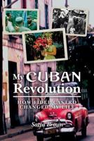 My Cuban Revolution: How Fidel Castro changed my life 1534834540 Book Cover