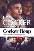 Cocker Hoop: The Biography of Les Cocker, Key Man for Ramsey and Revie 1801501475 Book Cover