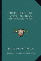 History Of The State Of Ohio: First Period, 1650-1787 1425561691 Book Cover