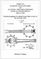 Index to Patents and Patentees of Acoustic, Fretted Stringed Musical Instruments 1831 to 1949 0977754103 Book Cover
