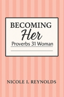 Becoming Her: Proverbs 31 Woman B0FZ39BH4V Book Cover