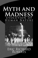Myth and Madness: Evolution of Human Nature 1481286293 Book Cover