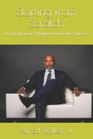 Starting from Scratch: An Entrepreneur's Play book For Business Success B095GP987F Book Cover