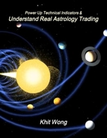 Power Up Technical Indicators including Applying Financial Astrology Trading Cycles down to the minute level - Featuring Applications of Ephemeris Alarm on Forex, Gold & Cryptocurrency (Bitcoin/ Ether 1387534394 Book Cover