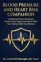 Blood Pressure and Heart Risk Companion: Understand Your Numbers, Protect Your Heart, and Work With Your Doctor With Confidence B0HC5RCQMS Book Cover