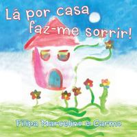Lá por Casa Faz-me Sorrir! 1452570884 Book Cover