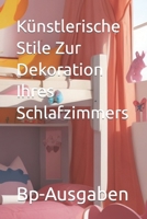 Künstlerische Stile Zur Dekoration Ihres Schlafzimmers (Heimdekoration In Deutscher Sprache) B0CH2B1KS5 Book Cover