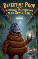 Detective Poop and the Mysterious Disappearance of the Sewer Rats B0FMJYZ3NP Book Cover