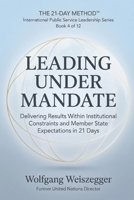 The 21-Day Method - International Public Service Leadership Series: LEADING UNDER MANDATE: Delivering Results Within Institutional Constraints and Member State Expectations in 21 Days B0GVDB8Q5L Book Cover