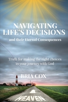 Navigating Life's Decisions and Their Eternal Consequences 1957497416 Book Cover