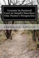 Lessons in Pastoral Care in Small Churches: One Pastor's Perspective 1950073432 Book Cover