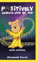 Positively Georgia: Chin Up Pup, Canine Confidence 0228845602 Book Cover