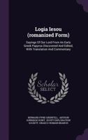 Logia Iesou: Sayings of Our Lord From an Early Greek Papyrus Discovered and Edited, With Translation and Commentary 1018731865 Book Cover