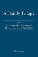 A Family Trilogy: Part 2: Accompanied by Angels: The Life of a Grandmother 1845497473 Book Cover