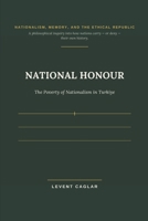 NATIONAL HONOUR: The Poverty of Nationalism in Türkiye 1069498416 Book Cover