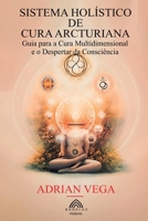 Sistema Holístico de Cura Arcturiana: Guia para a Cura Multidimensional e o Despertar da Consciência (Portuguese Edition) B0DSCNZGJ1 Book Cover