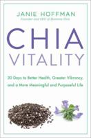 Chia Vitality: 30 Days to Better Health, Greater Vibrancy, and a More Meaningful and Purposeful Life 0804139784 Book Cover