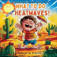 What to Do during Extreme Heatwaves?: An Excellent Book to educate Children about Heating Climate Change (Climate Crisis Books for Kids) 9843565665 Book Cover