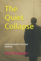 The Quiet Collapse: Inside Auckland’s Post-War Shadows (The Quiet Spy series) B0GLHGWB5P Book Cover