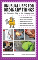 Unusual Uses for Ordinary Things: 250 Alternative Ways to Use Everyday Items 1620877252 Book Cover