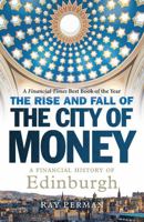 The Rise and Fall of the City of Money: A Financial History of Edinburgh 178027680X Book Cover