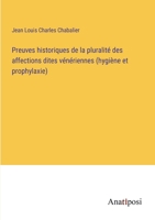 Preuves historiques de la pluralité des affections dites vénériennes (hygiène et prophylaxie) 3382720582 Book Cover
