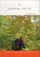A Journey North: One Woman's Story of Hiking the Appalachian Trail 1929173059 Book Cover