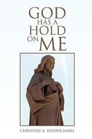 God Has a Hold on Me 1450030246 Book Cover