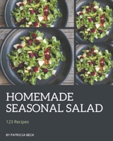 123 Homemade Seasonal Salad Recipes: A Seasonal Salad Cookbook for All Generation B08FP2BPRQ Book Cover