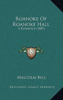 Roanoke Of Roanoke Hall: A Romance 1165675994 Book Cover