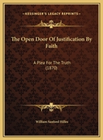 The Open Door Of Justification By Faith: A Plea For The Truth 1359335358 Book Cover