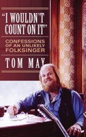 I Wouldn't Count On It: Confessions of an Unlikely Folksinger 173468190X Book Cover