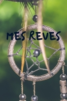 MES REVES: idée originale pour noël, pour offrir à tous les rêveurs et rêveuses qui souhaitent comprendre développer et interpréter leurs rêves pour ... pages | couverture souple (French Edition) 1673980996 Book Cover