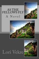 As The Fellows Fly 1500131237 Book Cover