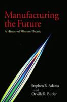 Manufacturing the Future: A History of Western Electric 0521084032 Book Cover