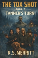 The Tox Shot: Tanner's Turn --- A Post-Apocalyptic Zombie Survival Thriller B0GJQ78PG1 Book Cover