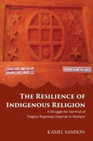 The Resilience of Indigenous Religion: A Struggle for Survival of Tingkao Ragwang Chapriak in Manipur 939426244X Book Cover